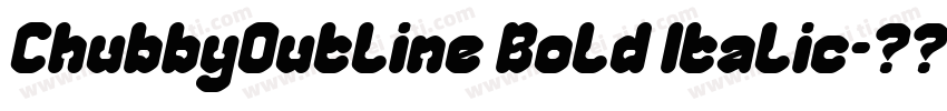 ChubbyOutline Bold Italic字体转换